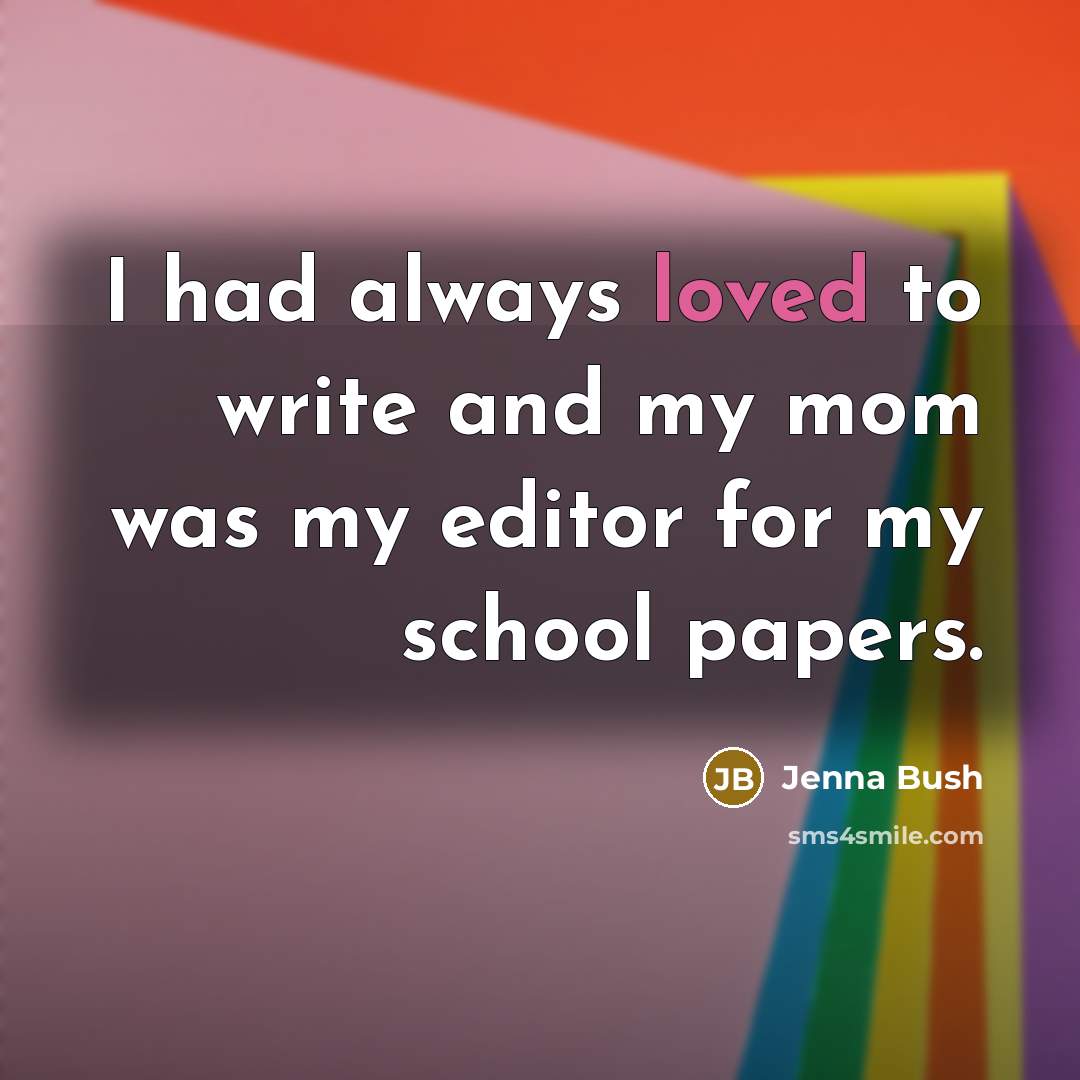 “I had always loved to write and my mom was…” quote by Jenna Bush