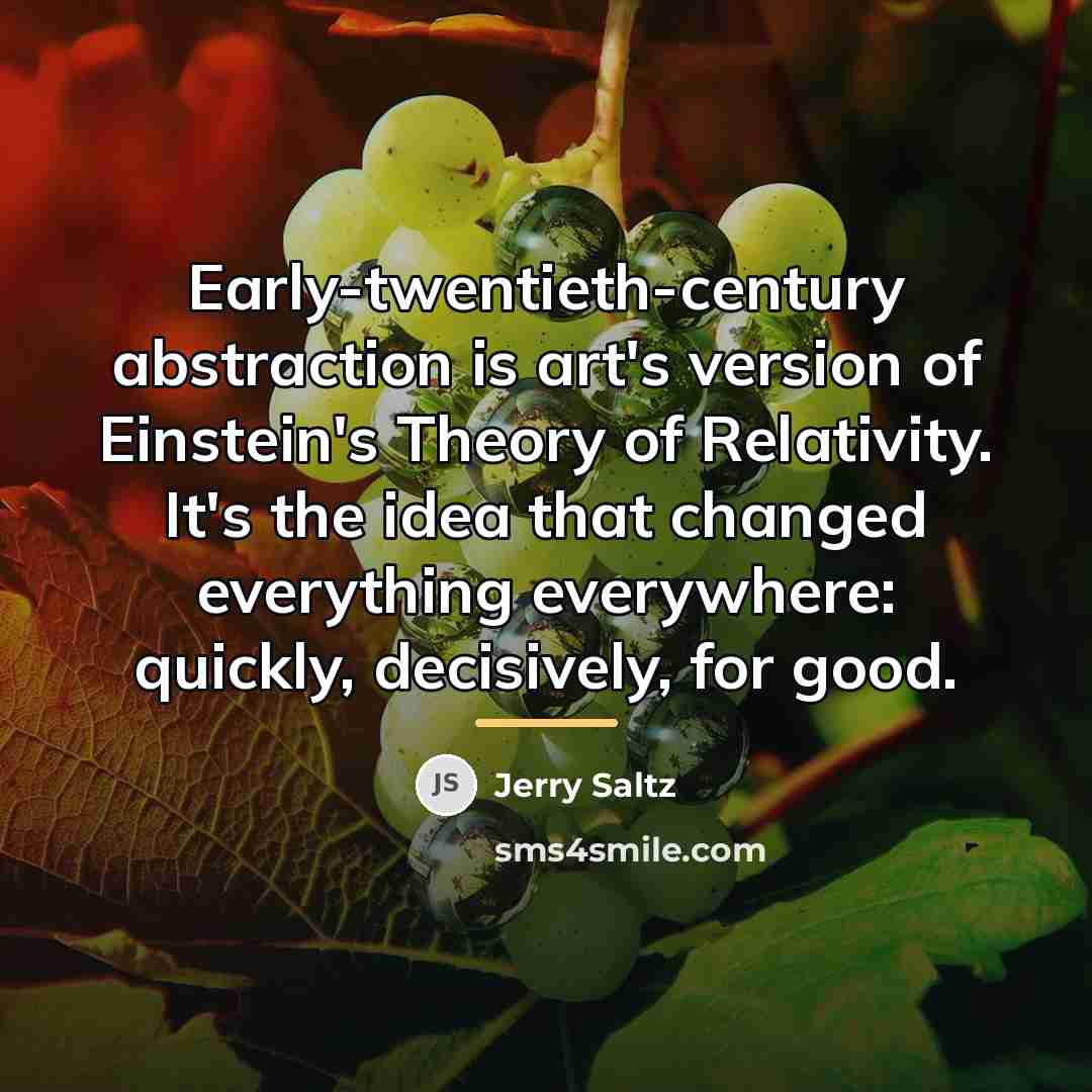 “Early-twentieth-century abstraction is art's version of Einstein's Theory of Relativity.…” quote by Jerry Saltz