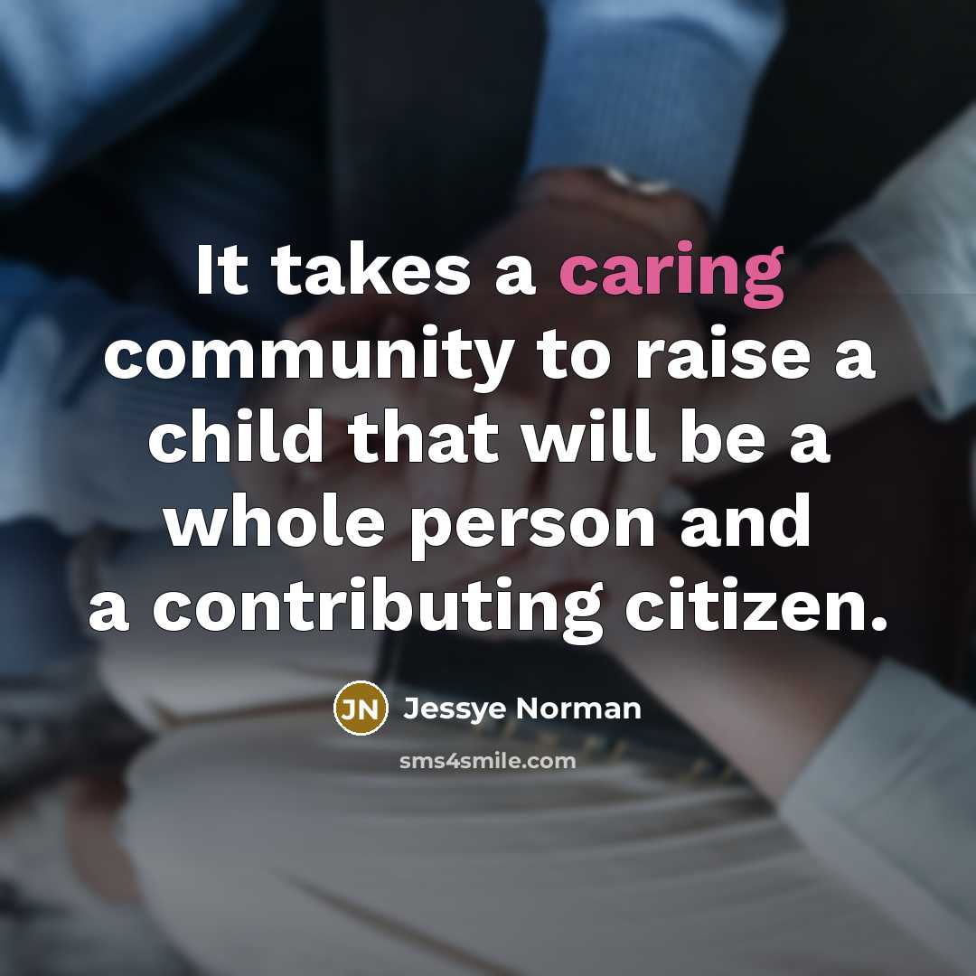 “It takes a caring community to raise a child that…” quote by Jessye Norman