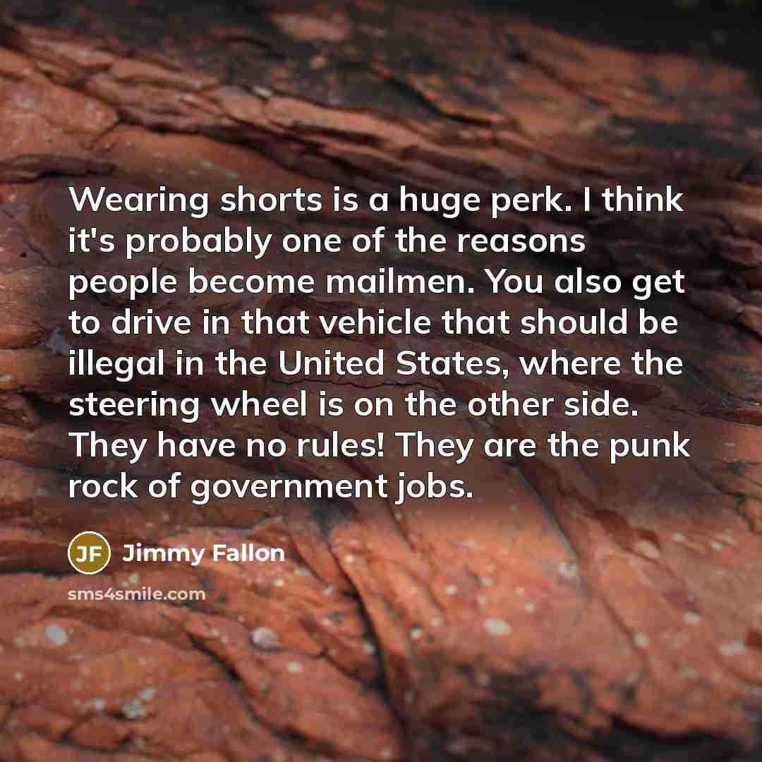 “Wearing shorts is a huge perk. I think it's probably…” quote by Jimmy Fallon