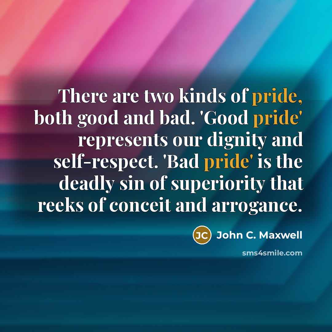 “There are two kinds of pride, both good and bad.…” quote by John C. Maxwell