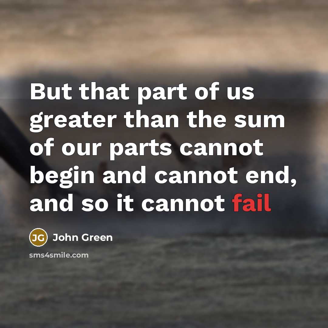 “But that part of us greater than the sum of…” quote by John Green