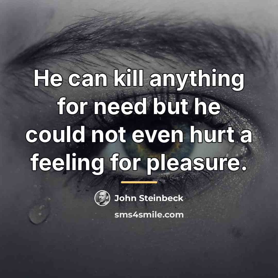 “He can kill anything for need but he could not…” quote by John Steinbeck