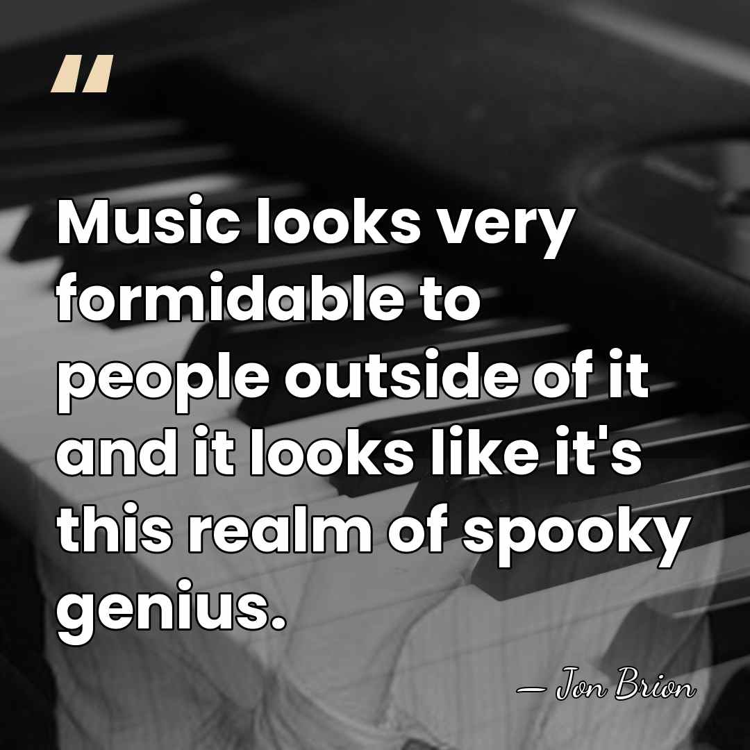 Music looks very formidable to people outside of it and it looks&hellip; - Jon Brion