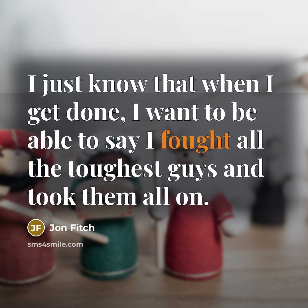“I just know that when I get done, I want…” quote by Jon Fitch
