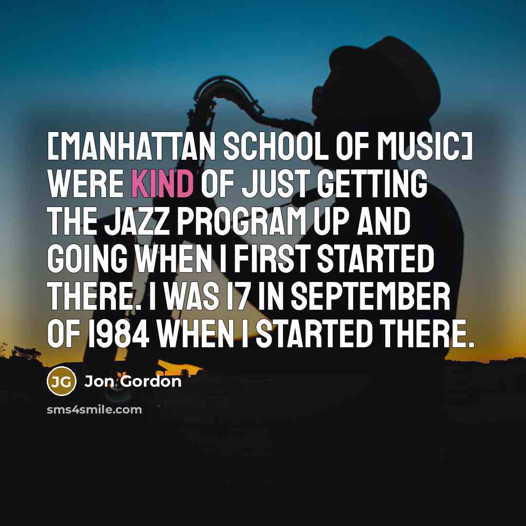 “[Manhattan School Of Music] were kind of just getting the…” quote by Jon Gordon