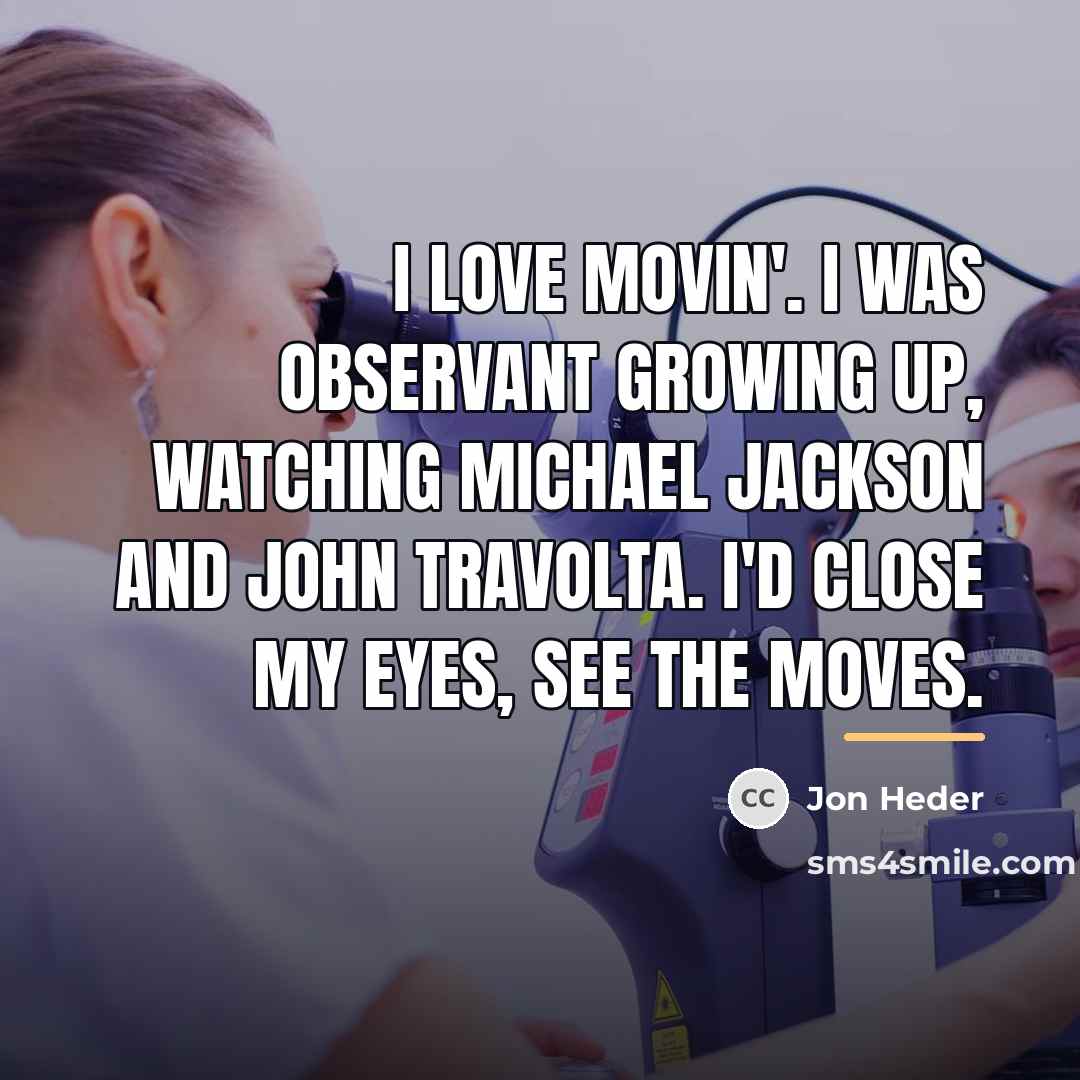 “I love movin'. I was observant growing up, watching Michael…” quote by Jon Heder