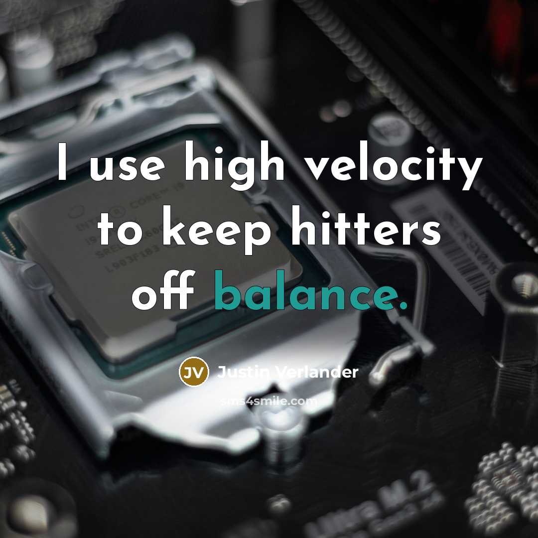 “I use high velocity to keep hitters off balance.…” quote by Justin Verlander