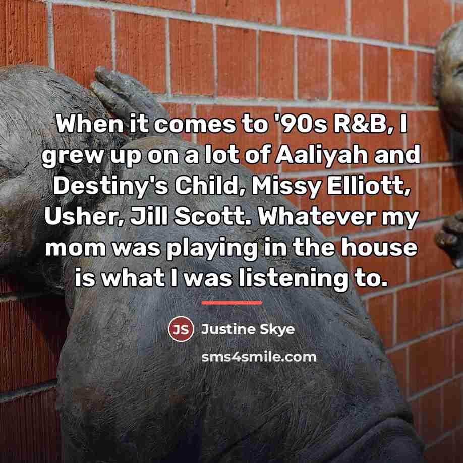“When it comes to '90s R&B, I grew up on…” quote by Justine Skye