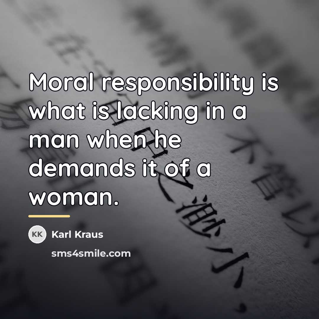 “Moral responsibility is what is lacking in a man when…” quote by Karl Kraus