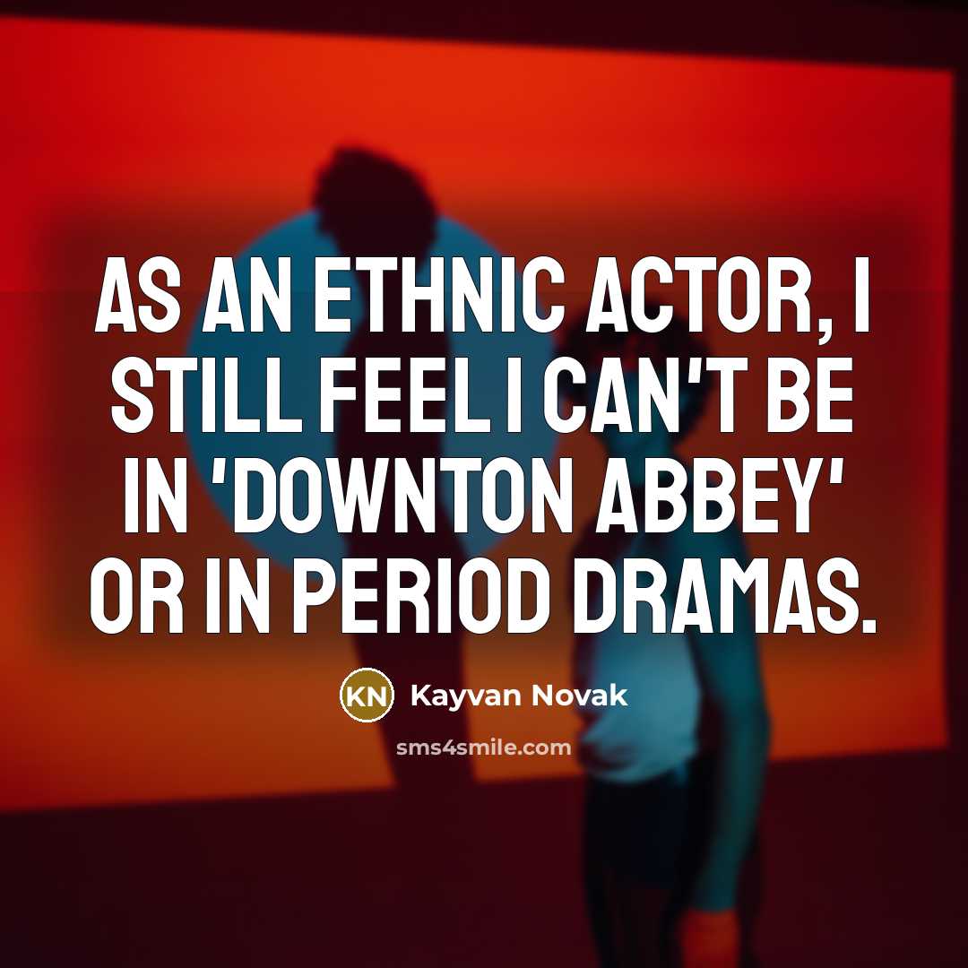 “As an ethnic actor, I still feel I can't be…” quote by Kayvan Novak