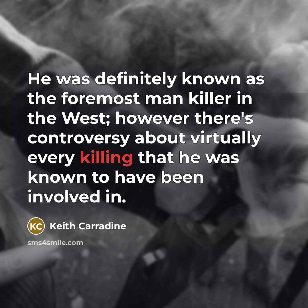 “He was definitely known as the foremost man killer in…” quote by Keith Carradine