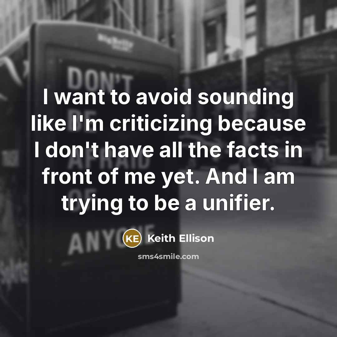 “I want to avoid sounding like I'm criticizing because I…” quote by Keith Ellison