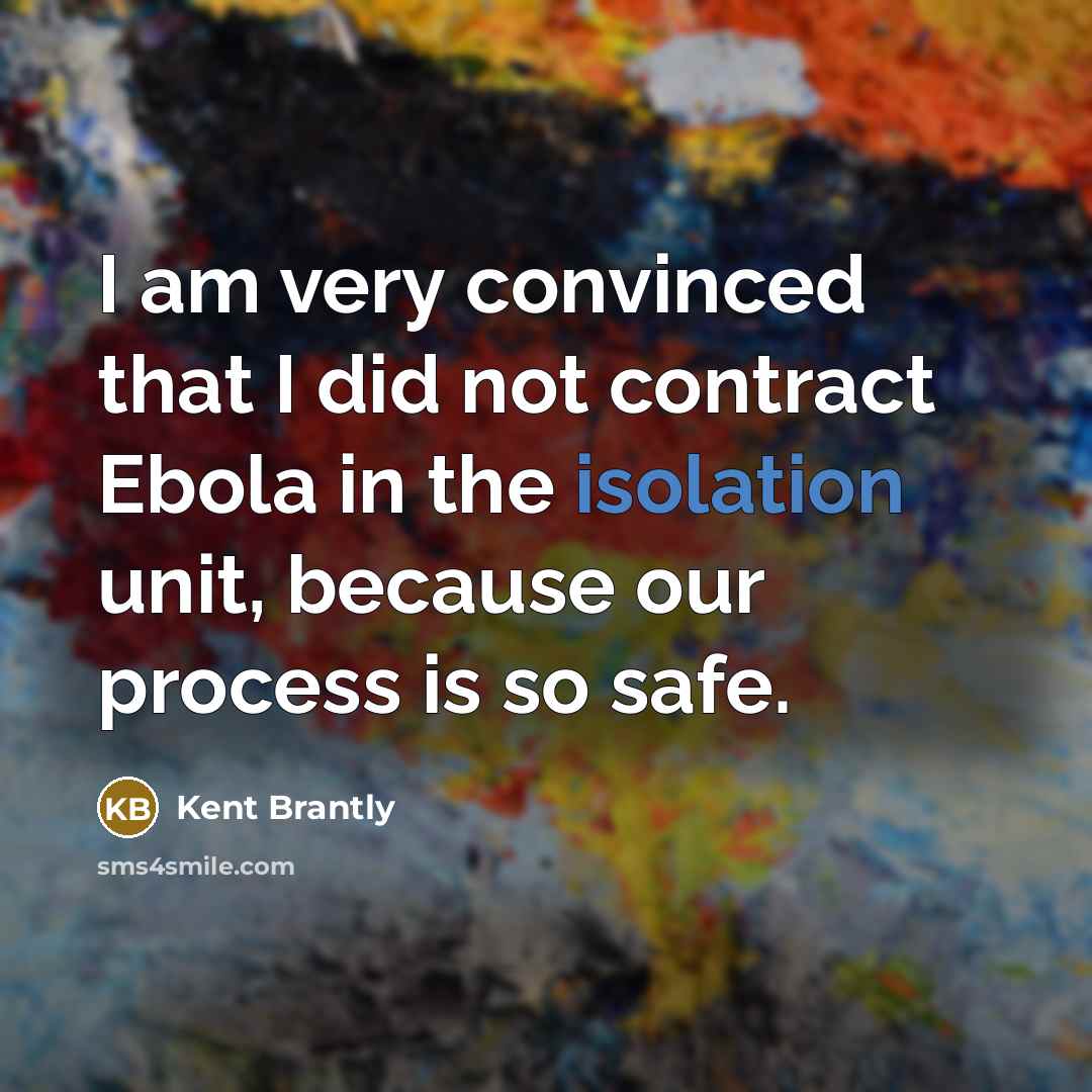 “I am very convinced that I did not contract Ebola…” quote by Kent Brantly