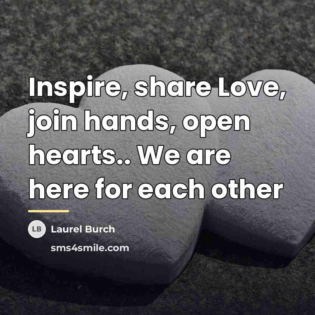 “Inspire, share Love, join hands, open hearts.. We are here…” quote by Laurel Burch