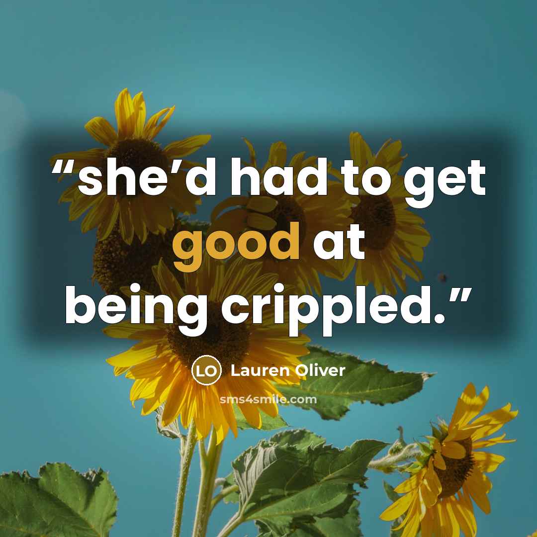 “she’d had to get good at being crippled.” quote by lauren oliver