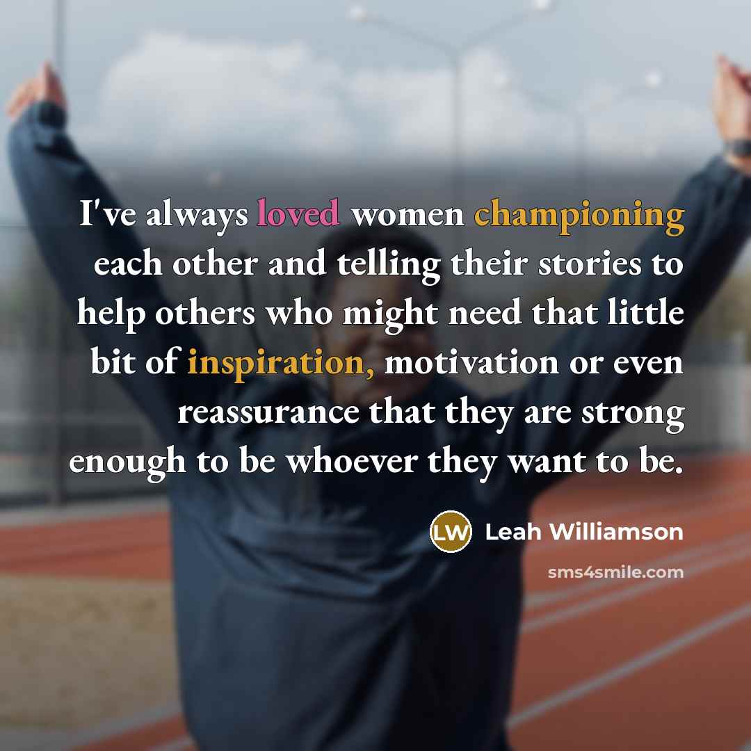 “I've always loved women championing each other and telling their…” quote by Leah Williamson