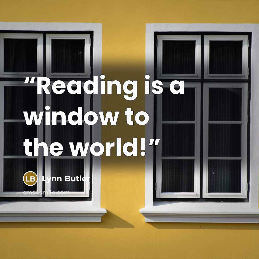 “Reading is a window to the world!” quote by Lynn Butler