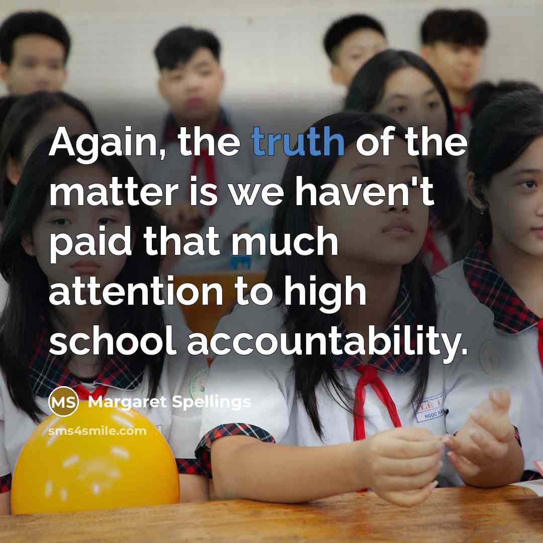 “Again, the truth of the matter is we haven't paid…” quote by Margaret Spellings