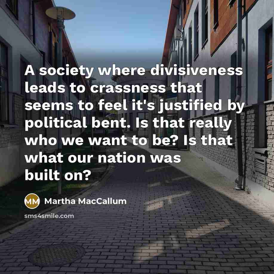 “A society where divisiveness leads to crassness that seems to…” quote by Martha MacCallum