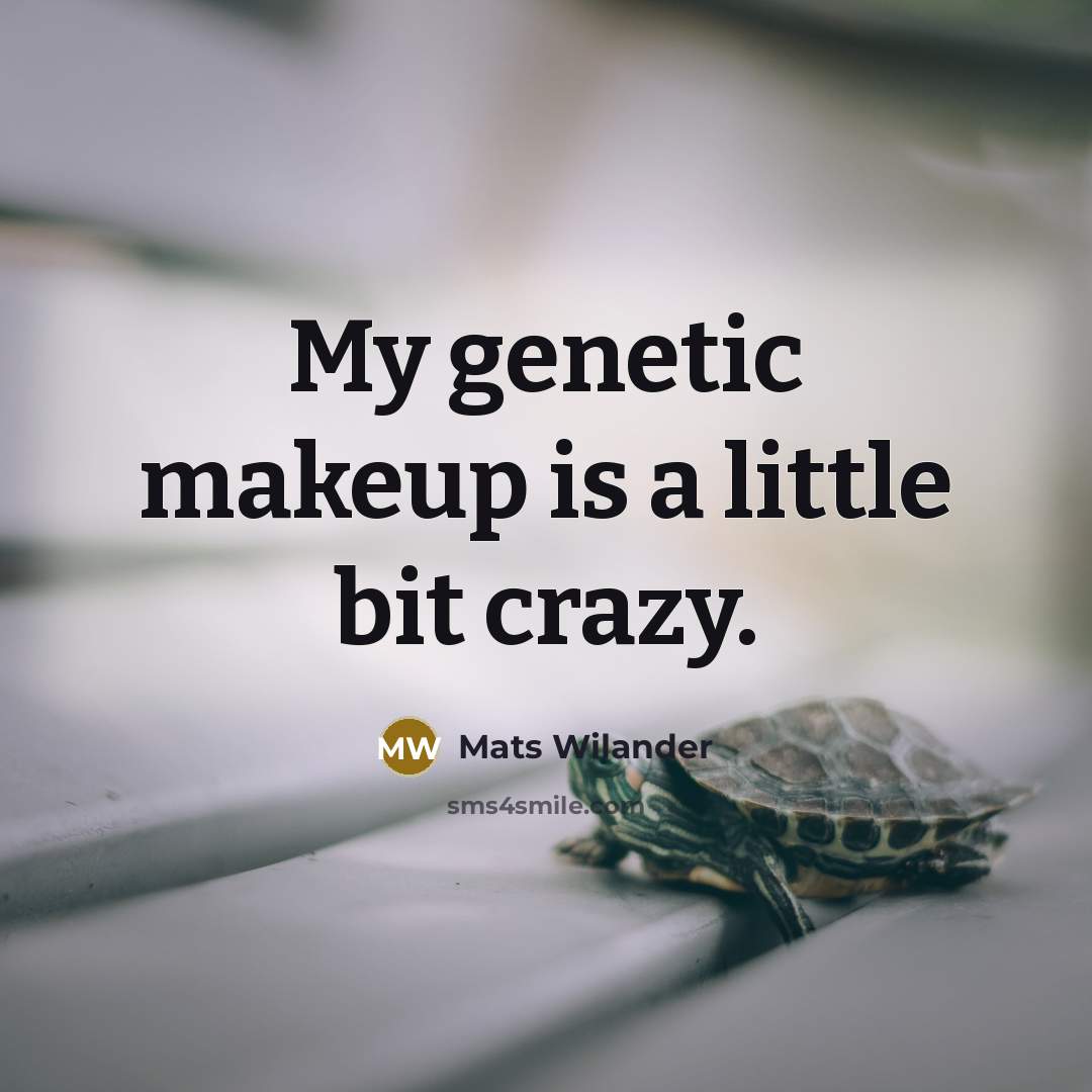 “My genetic makeup is a little bit crazy.…” quote by Mats Wilander