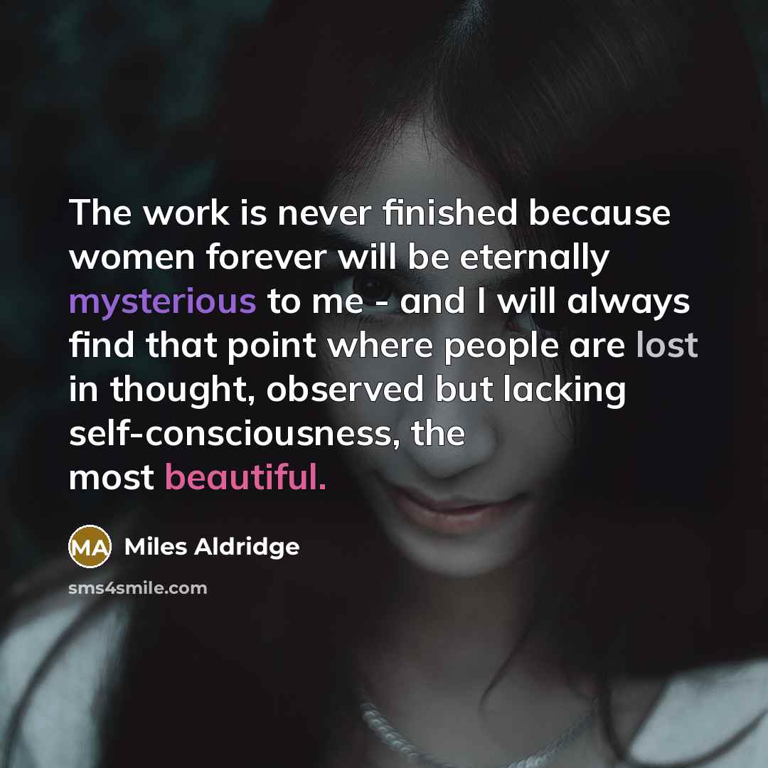 “The work is never finished because women forever will be…” quote by Miles Aldridge