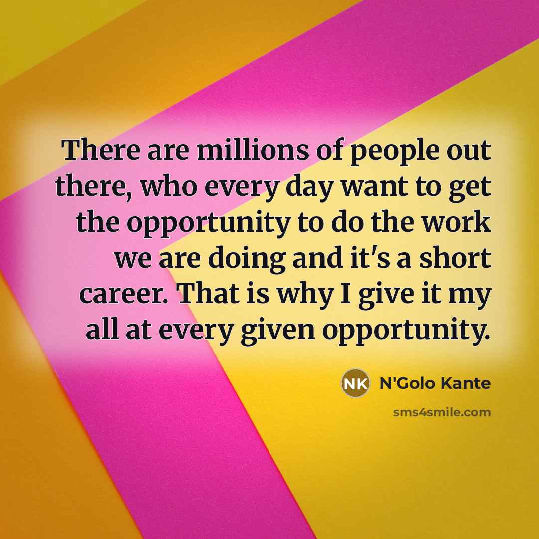 “There are millions of ­people out there, who every day…” quote by N'Golo Kante