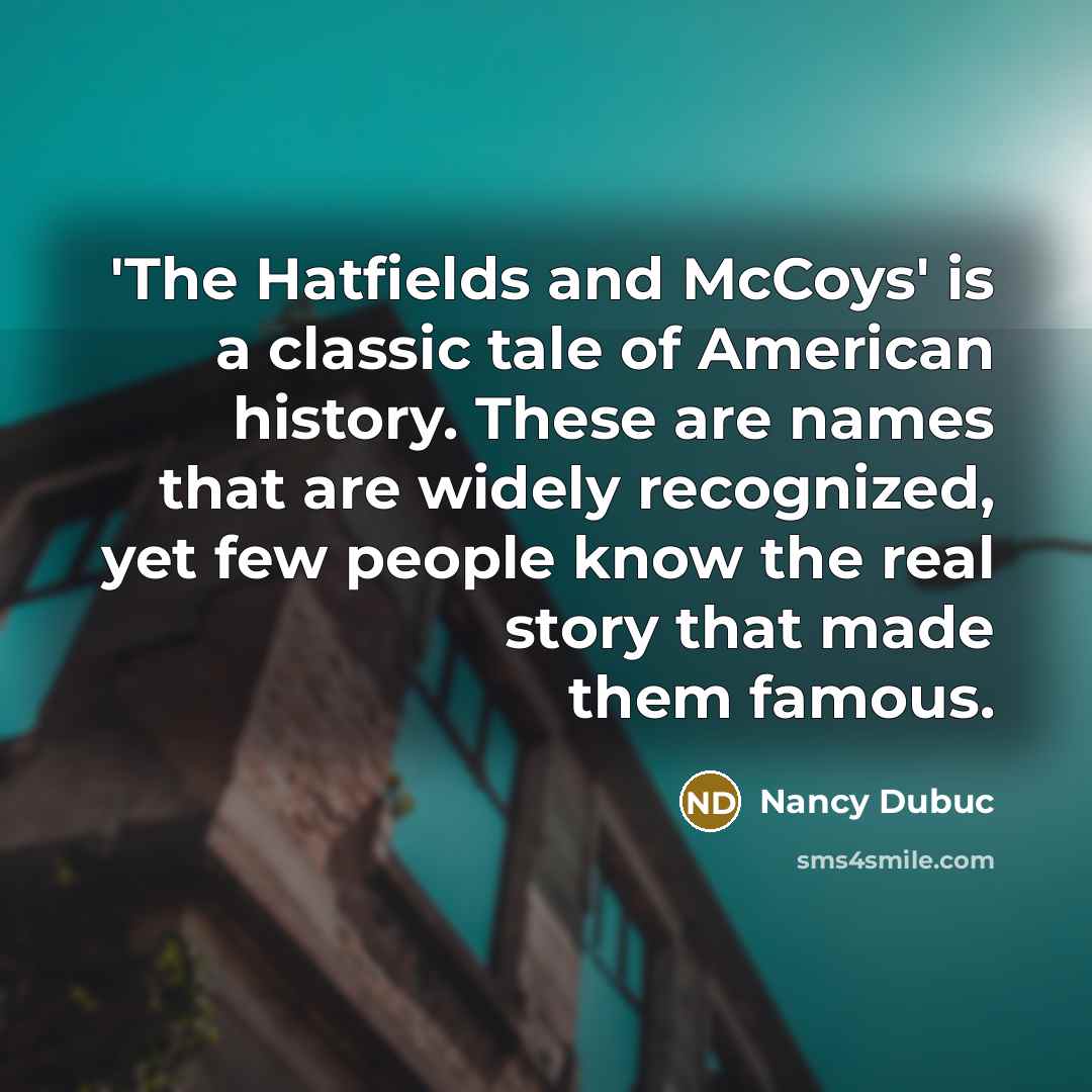 “'The Hatfields and McCoys' is a classic tale of American…” quote by Nancy Dubuc