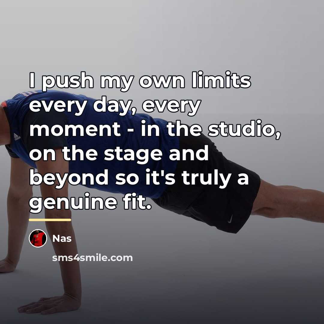 “I push my own limits every day, every moment -…” quote by Nas