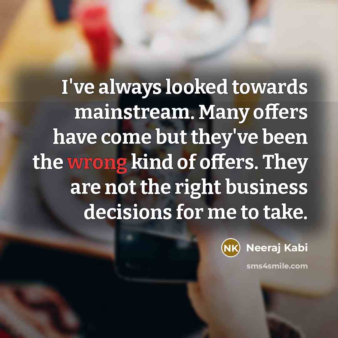 “I've always looked towards mainstream. Many offers have come but…” quote by Neeraj Kabi
