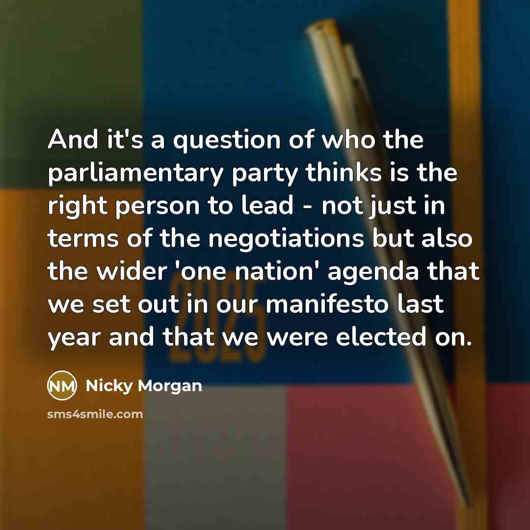 “And it's a question of who the parliamentary party thinks…” quote by Nicky Morgan