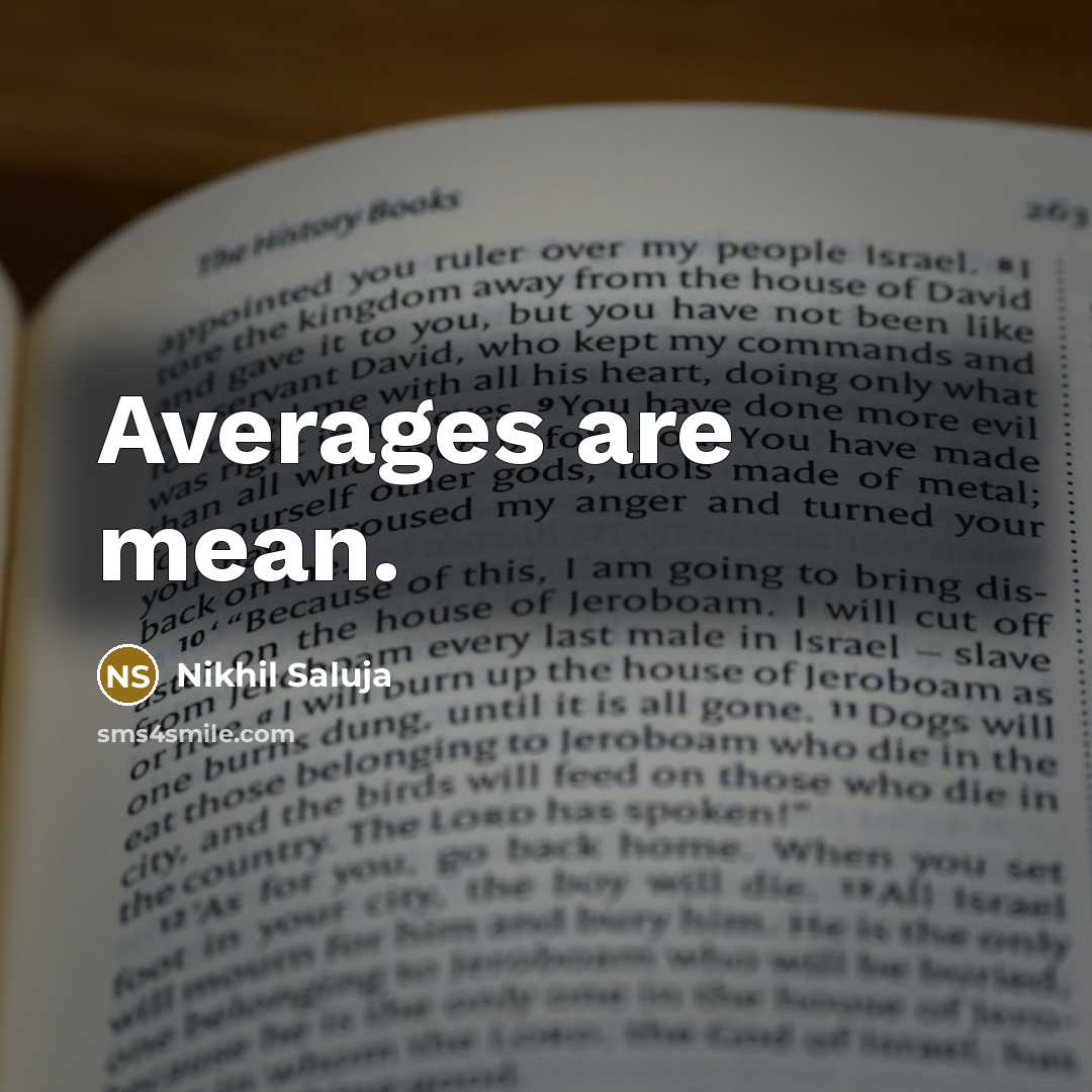 “Averages are mean.…” quote by Nikhil Saluja