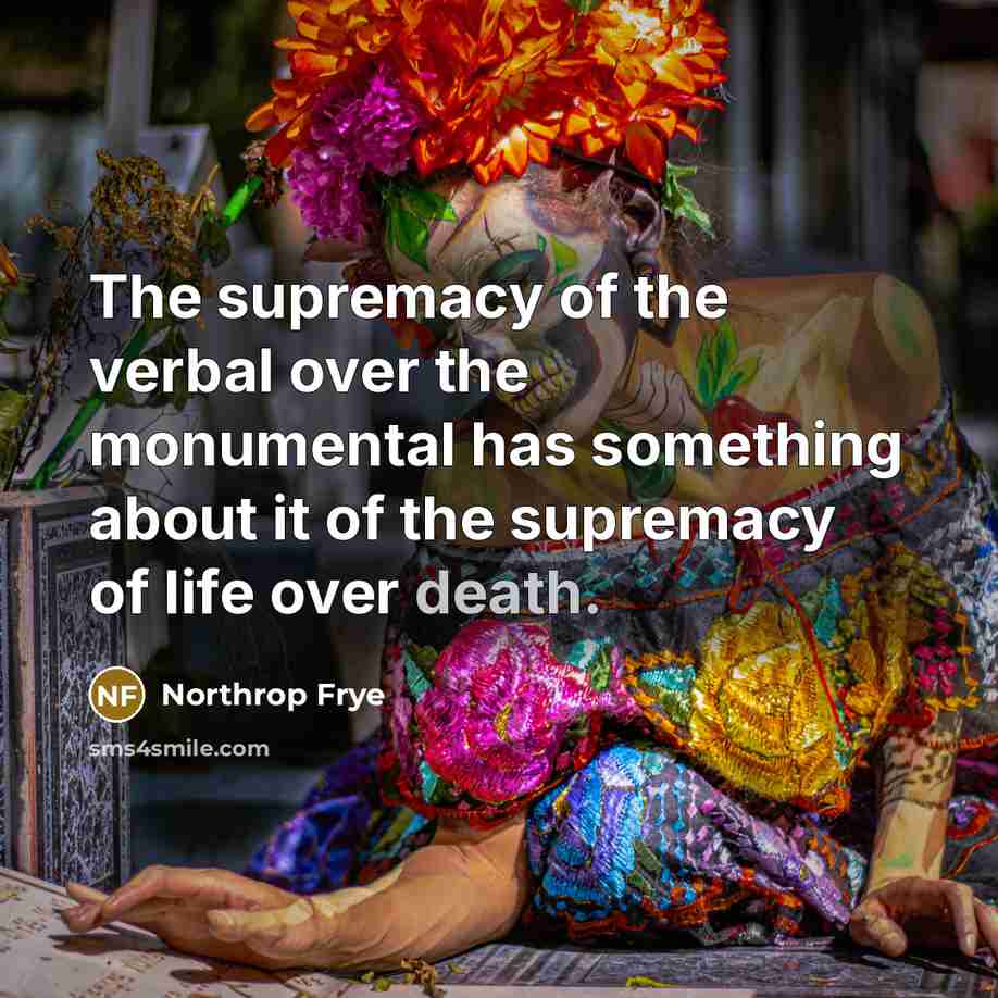 “The supremacy of the verbal over the monumental has something…” quote by Northrop Frye