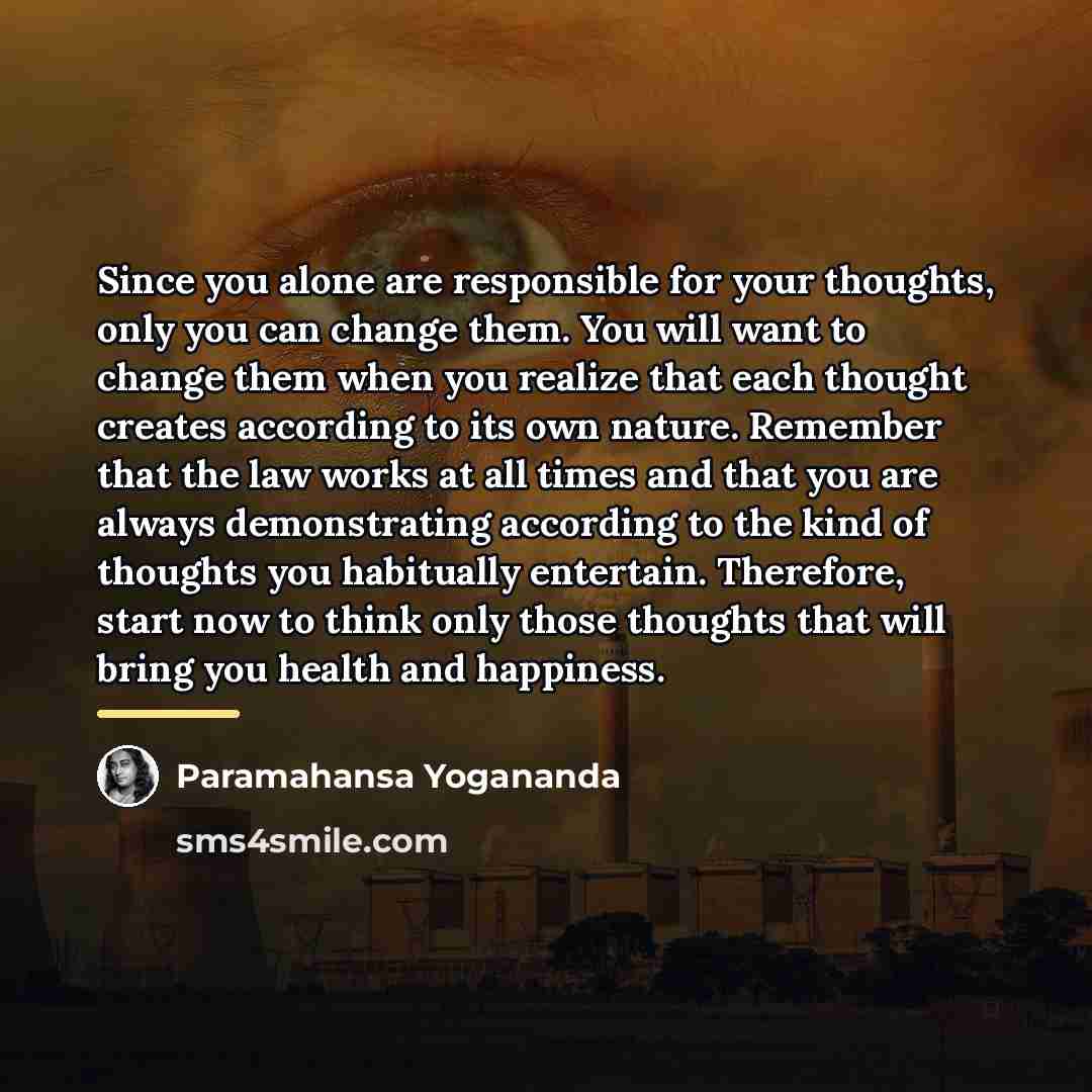 “Since you alone are responsible for your thoughts, only you…” quote by Paramahansa Yogananda