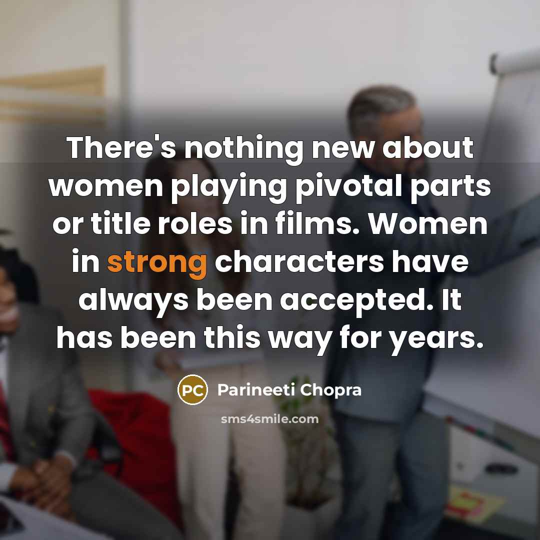 “There's nothing new about women playing pivotal parts or title…” quote by Parineeti Chopra