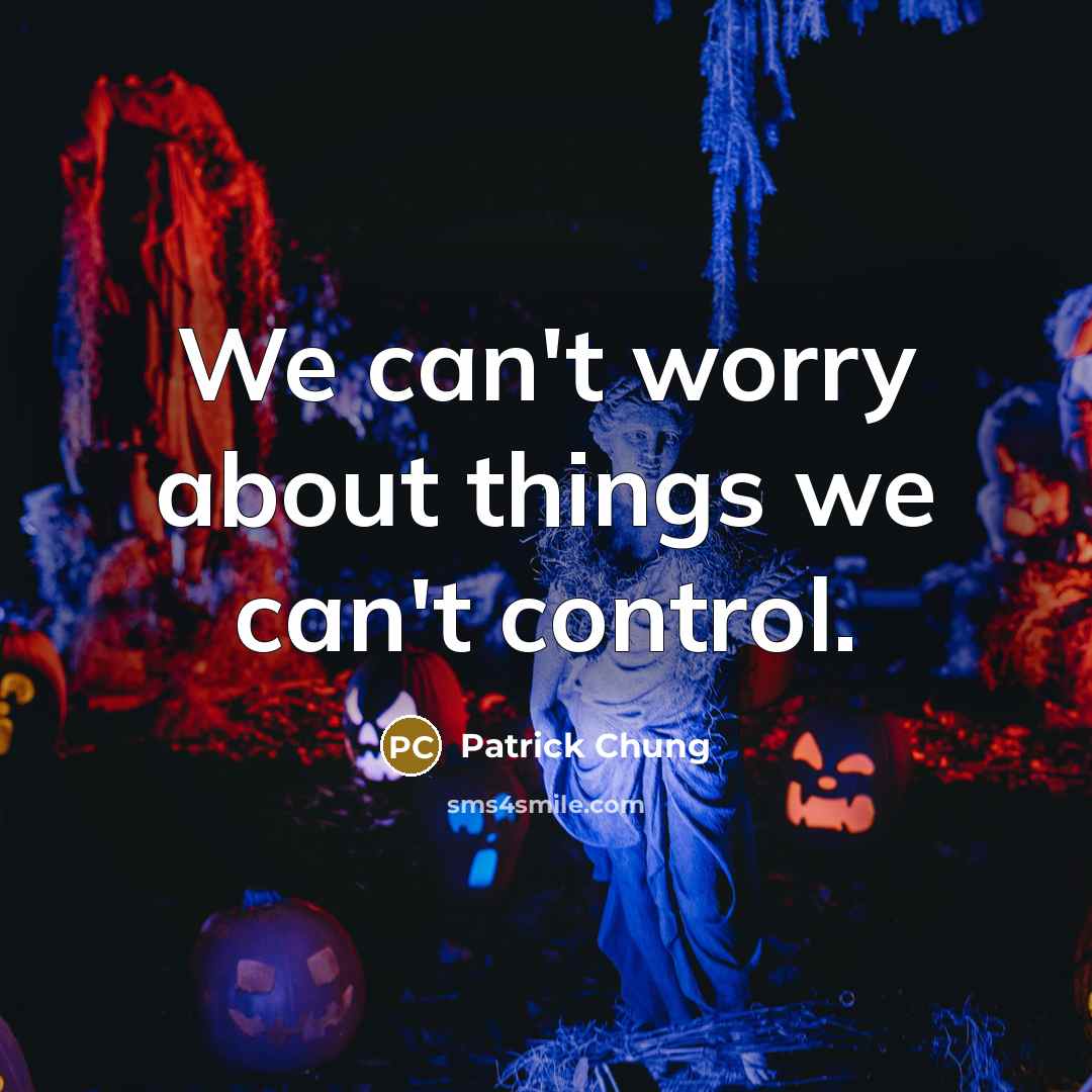 “We can't worry about things we can't control.…” quote by Patrick Chung