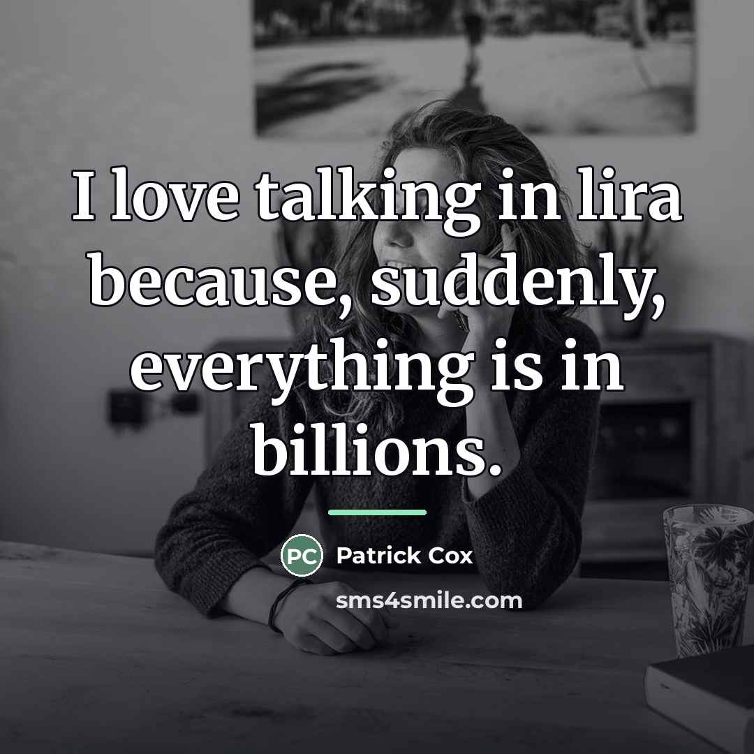 “I love talking in lira because, suddenly, everything is in…” quote by Patrick Cox