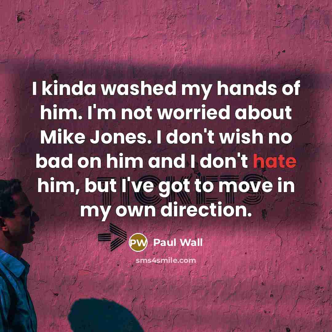 “I kinda washed my hands of him. I'm not worried…” quote by Paul Wall