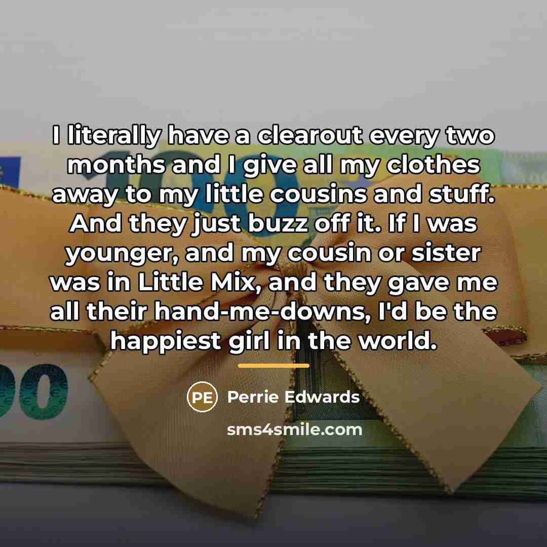 “I literally have a clearout every two months and I…” quote by Perrie Edwards