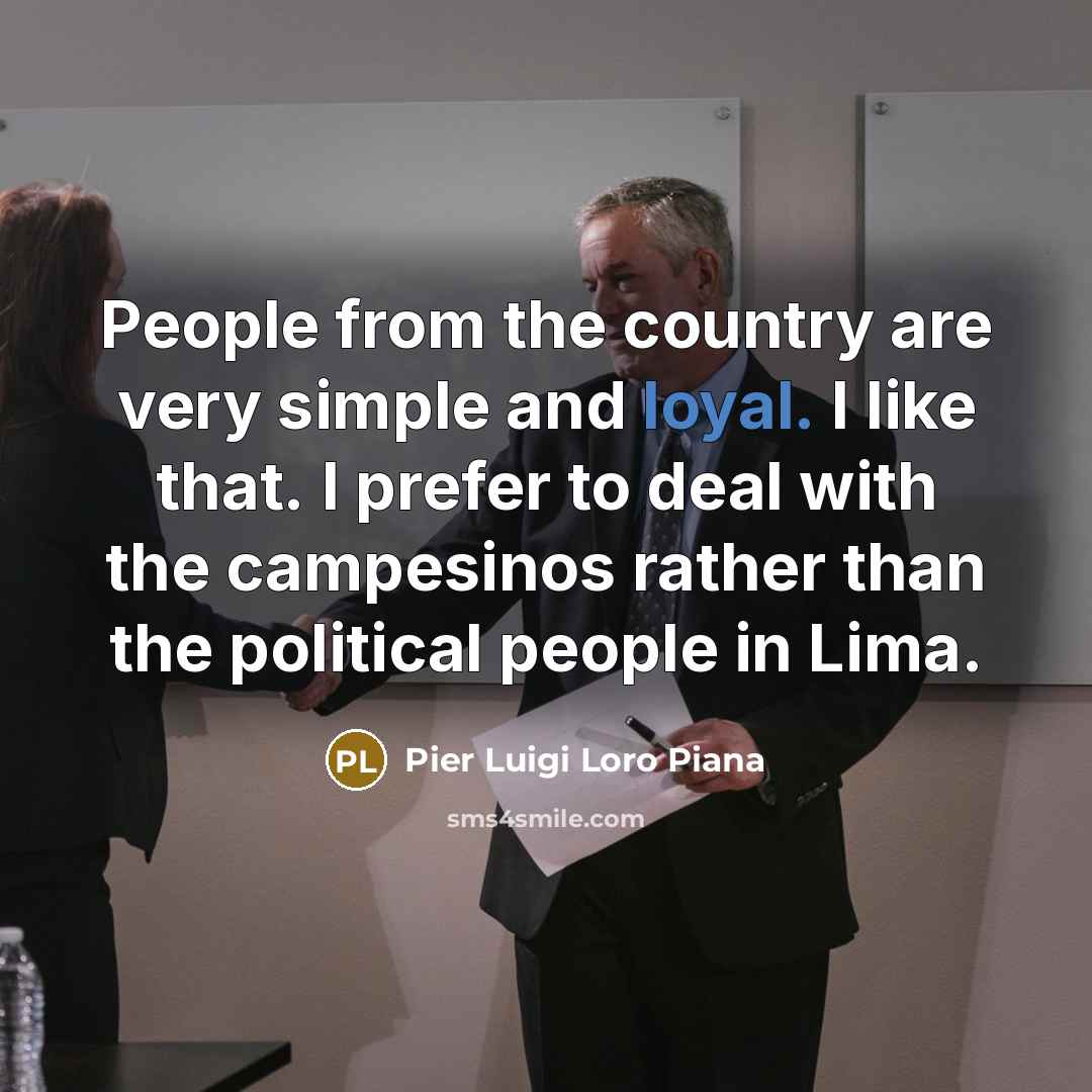 “People from the country are very simple and loyal. I…” quote by Pier Luigi Loro Piana