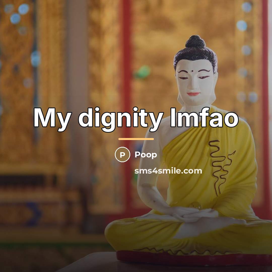“My dignity lmfao…” quote by Anonymous