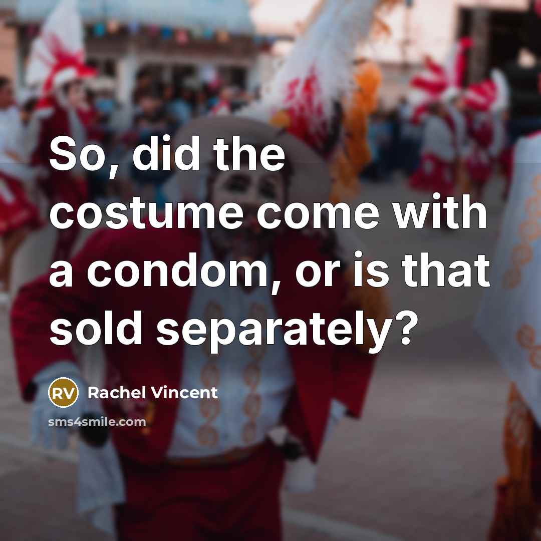 “So, did the costume come with a condom, or is…” quote by Rachel Vincent