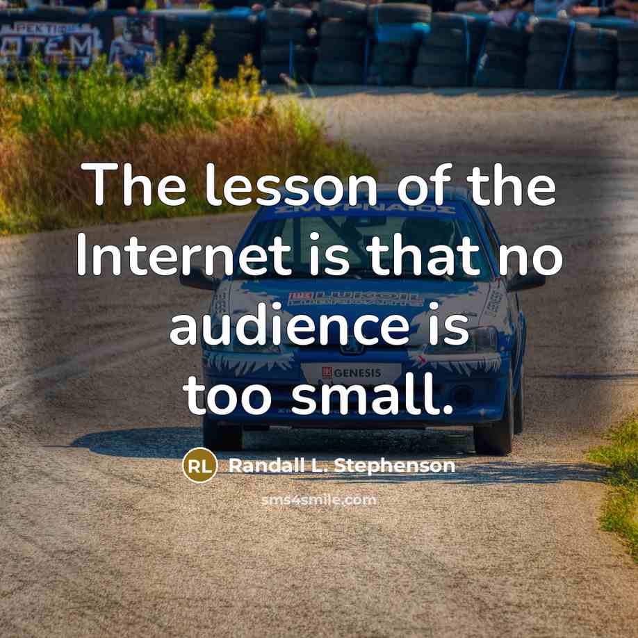 “The lesson of the Internet is that no audience is…” quote by Randall L. Stephenson