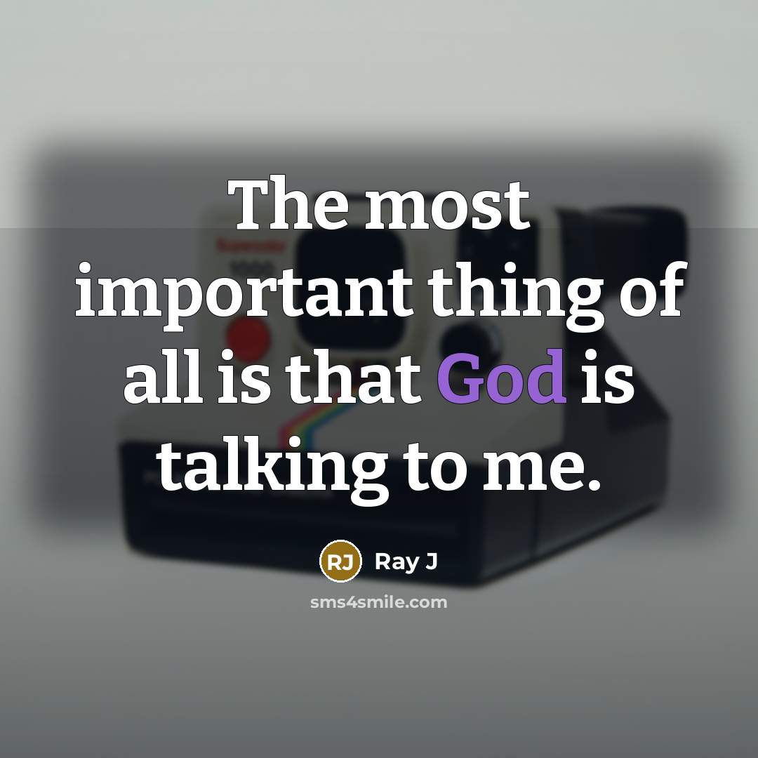 “The most important thing of all is that God is…” quote by Ray J