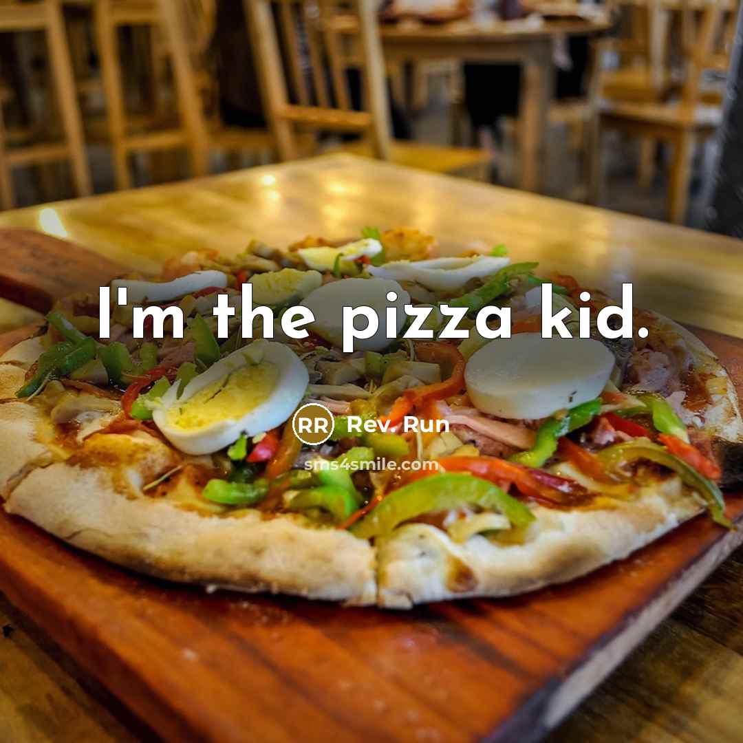“I'm the pizza kid.” quote by Rev. Run