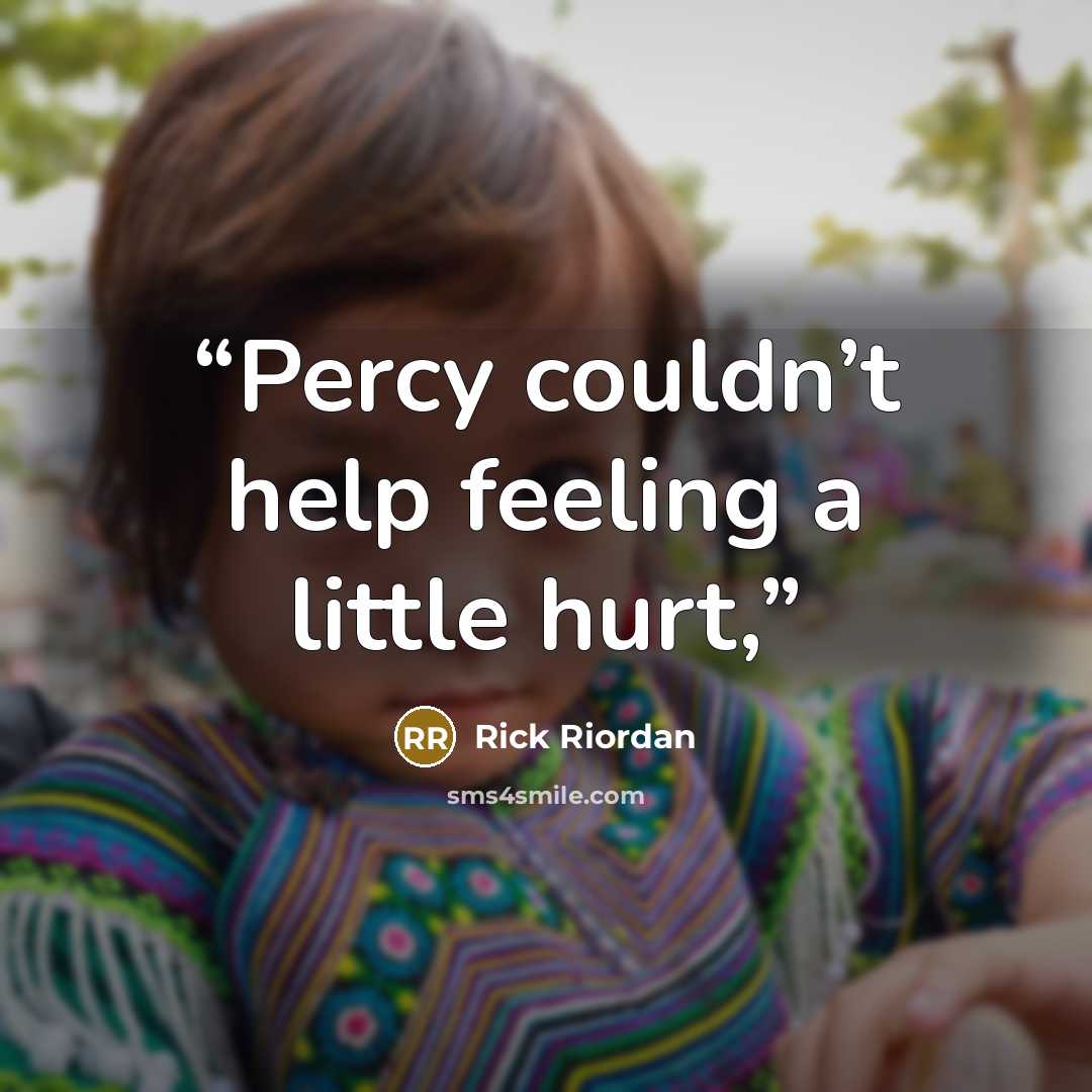 “Percy couldn’t help feeling a little hurt,” quote by Rick Riordan