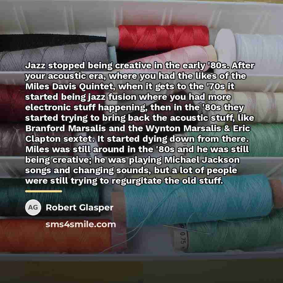 “Jazz stopped being creative in the early '80s. After your…” quote by Robert Glasper