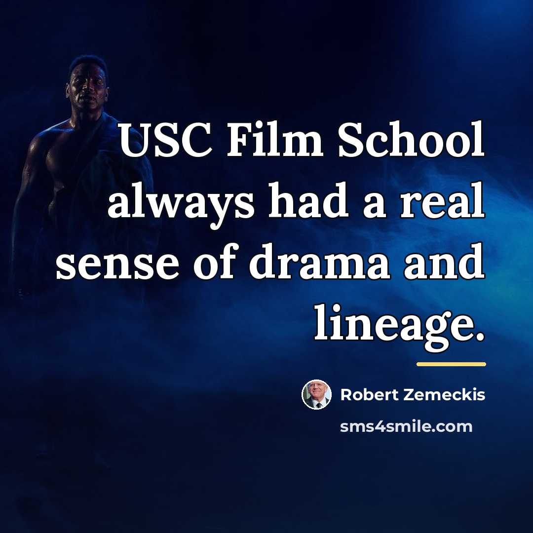 “USC Film School always had a real sense of drama…” quote by Robert Zemeckis