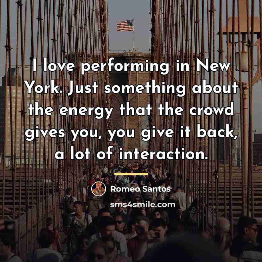 “I love performing in New York. Just something about the…” quote by Romeo Santos