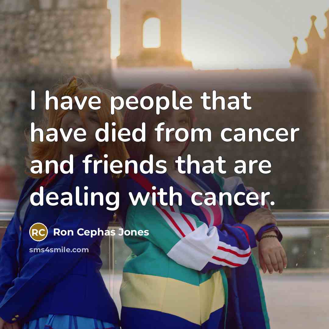 “I have people that have died from cancer and friends…” quote by Ron Cephas Jones